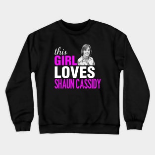 Shaun Cassidy Girl This Girl Loves Shaun Cassidy Crewneck Sweatshirt